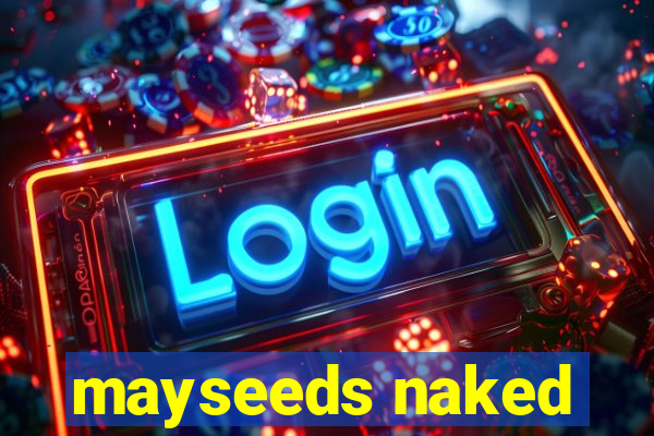 mayseeds naked