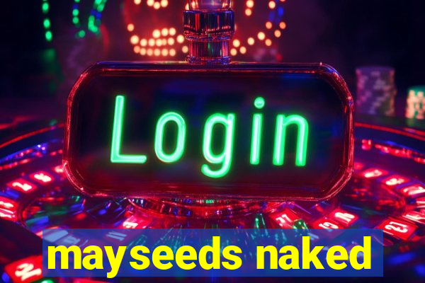 mayseeds naked