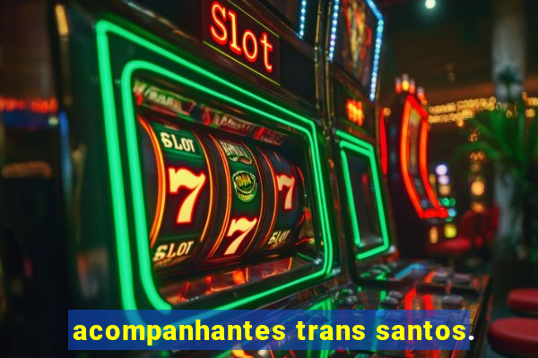 acompanhantes trans santos.