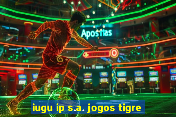 iugu ip s.a. jogos tigre