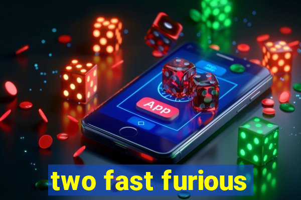 two fast furious