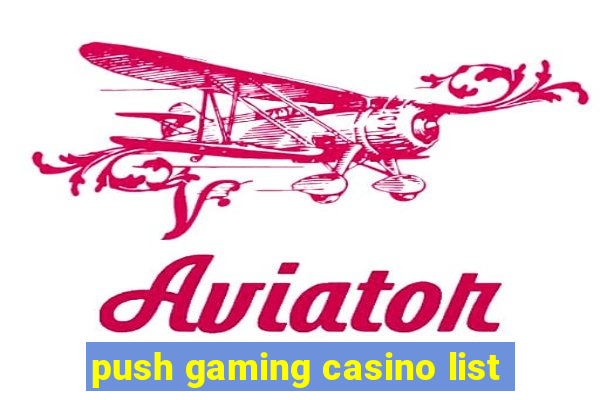 push gaming casino list