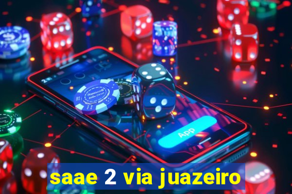 saae 2 via juazeiro