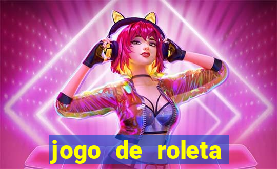 jogo de roleta valendo dinheiro