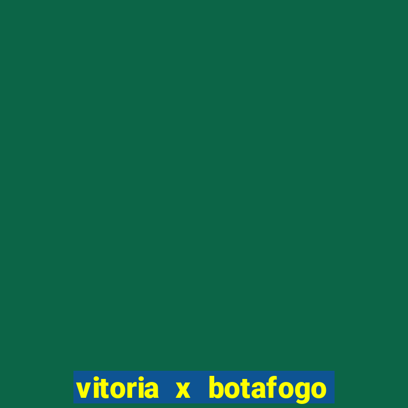 vitoria x botafogo sp futemax