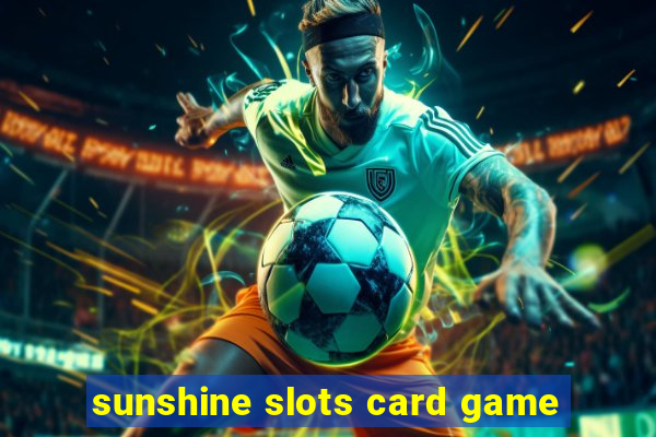 sunshine slots card game