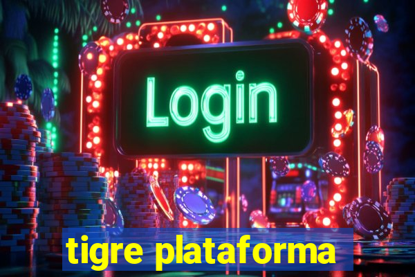 tigre plataforma