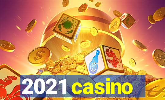 2021 casino