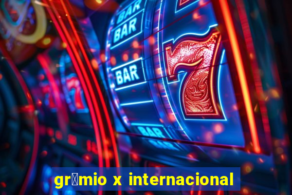 gr锚mio x internacional