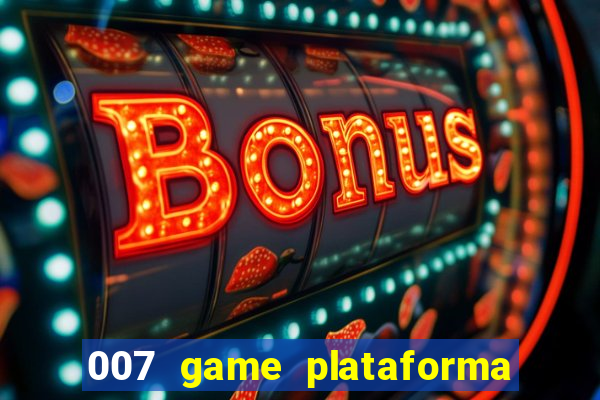 007 game plataforma paga mesmo