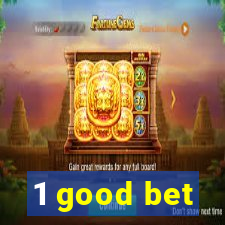 1 good bet