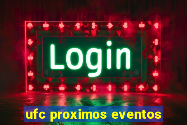 ufc proximos eventos