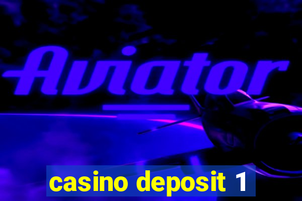 casino deposit 1