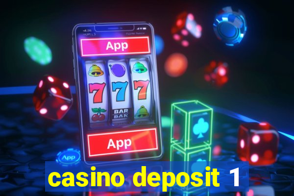 casino deposit 1