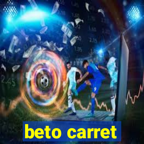 beto carret