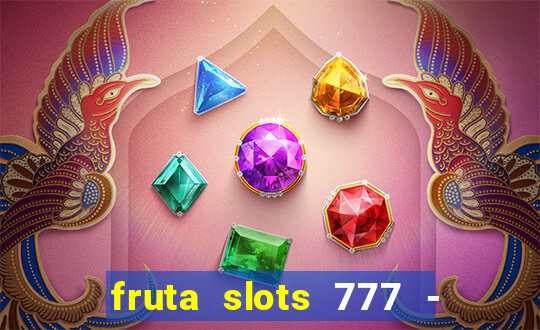 fruta slots 777 - mega jackpot