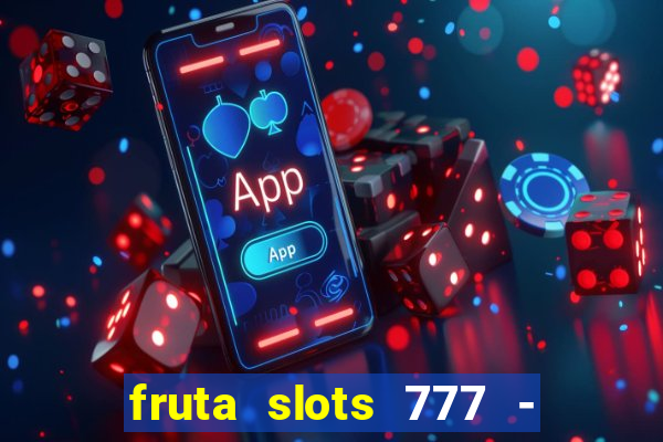 fruta slots 777 - mega jackpot