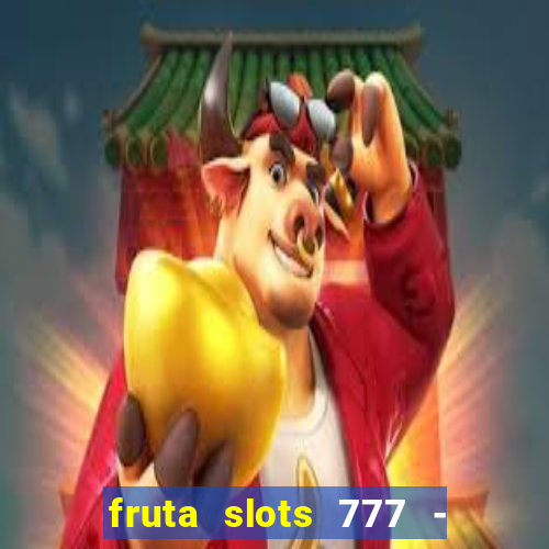 fruta slots 777 - mega jackpot