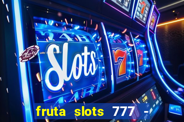 fruta slots 777 - mega jackpot