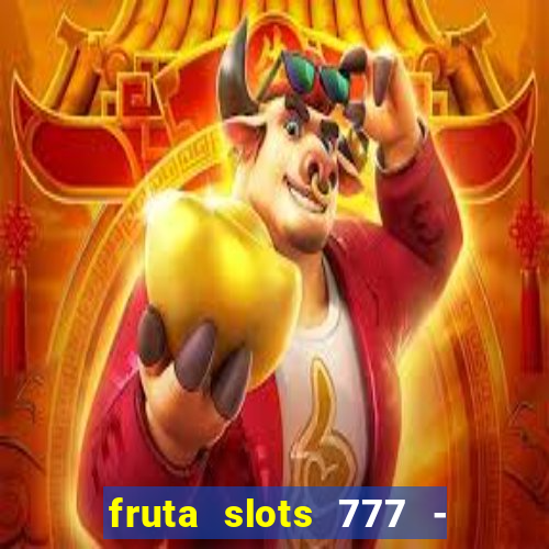 fruta slots 777 - mega jackpot