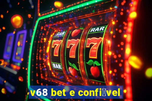 v68 bet e confi谩vel