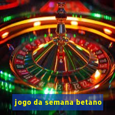 jogo da semana betano