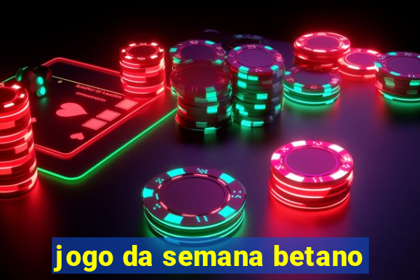 jogo da semana betano