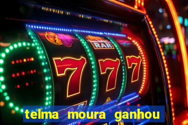 telma moura ganhou na loteria