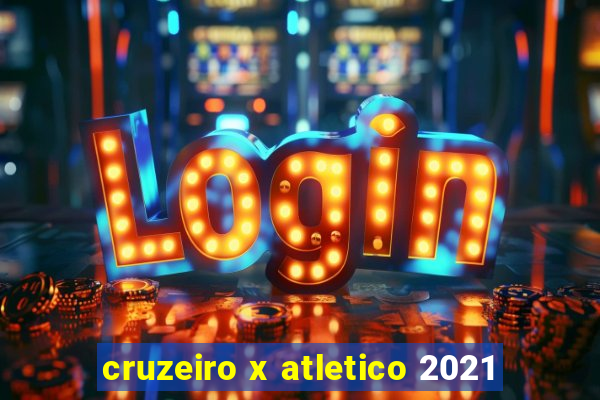 cruzeiro x atletico 2021