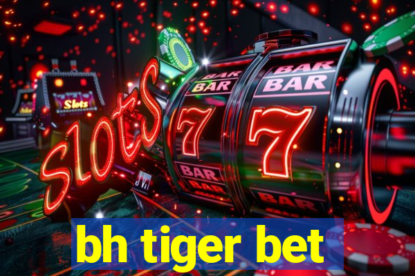 bh tiger bet