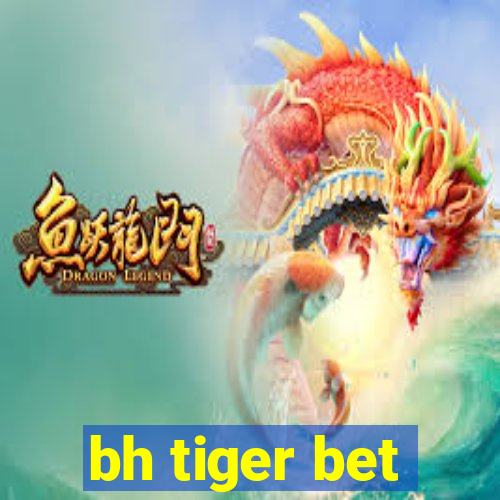 bh tiger bet