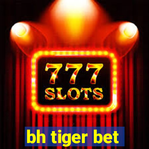 bh tiger bet