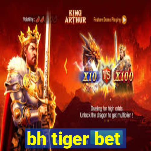 bh tiger bet