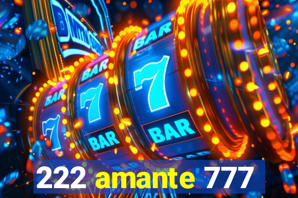 222 amante 777