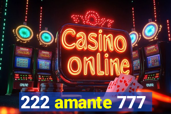 222 amante 777