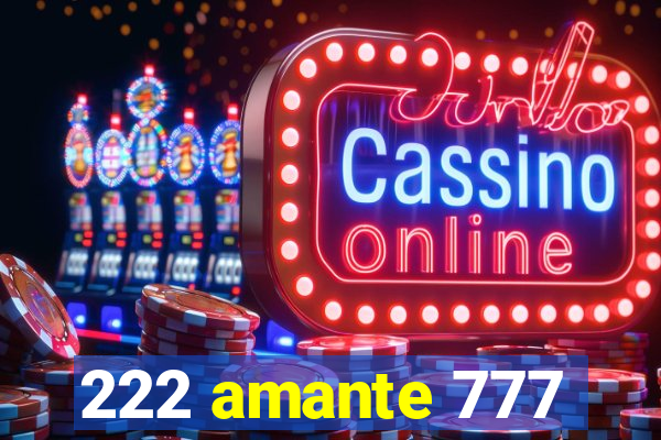 222 amante 777