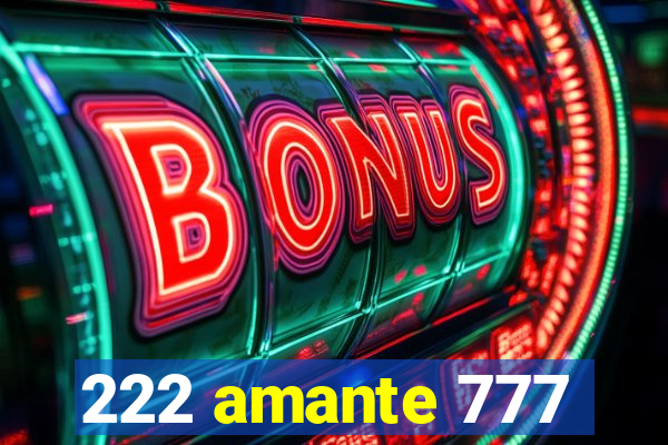 222 amante 777