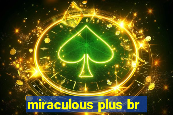 miraculous plus br