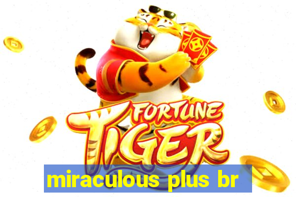 miraculous plus br