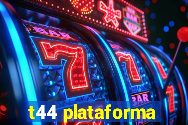 t44 plataforma