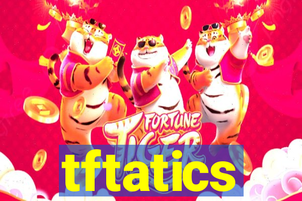 tftatics