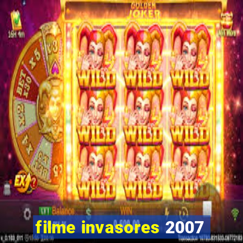 filme invasores 2007