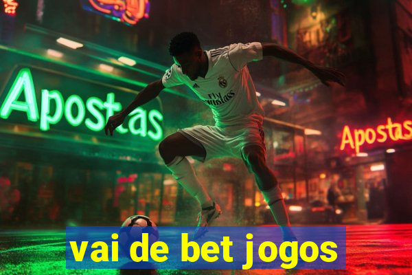 vai de bet jogos