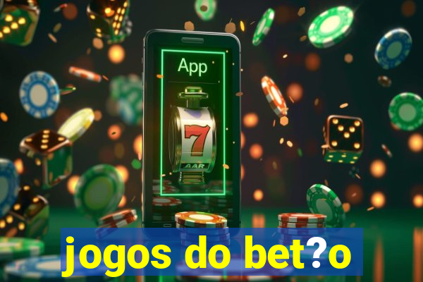 jogos do bet?o