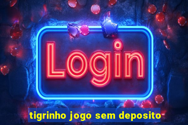 tigrinho jogo sem deposito