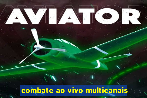 combate ao vivo multicanais