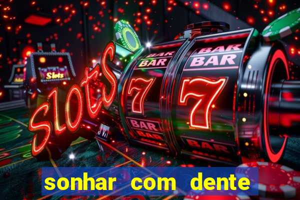 sonhar com dente caindo no jogo do bicho