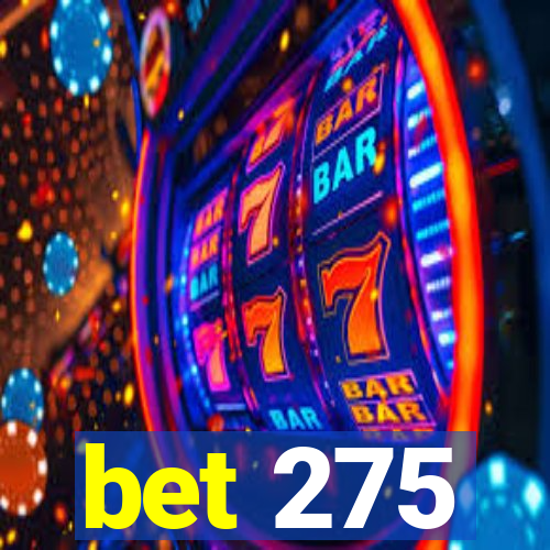 bet 275