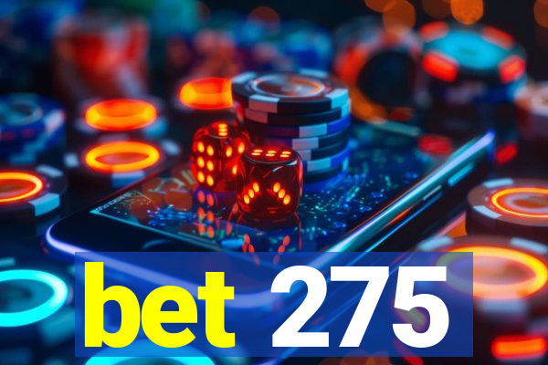 bet 275