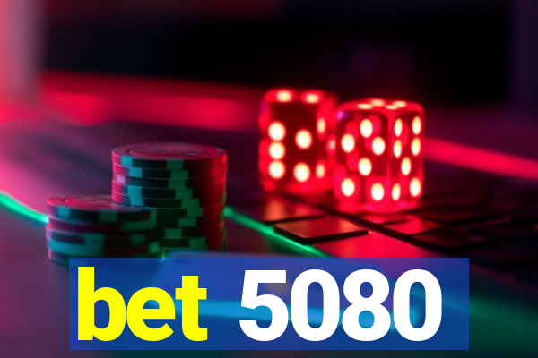 bet 5080